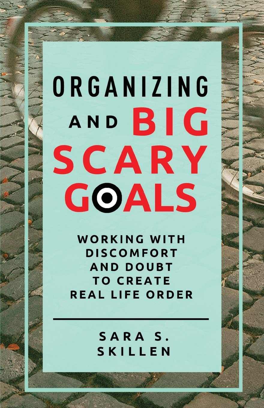 Organizing and Big Scary Goals Sara Skillen